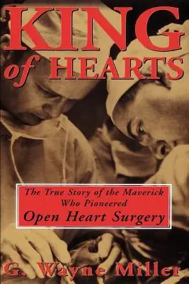 Fan Favorite King of Hearts: The True Story of the Maverick Who Pioneered Open Heart Surgery (Paperback)