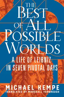Order Now The Best of All Possible Worlds: A Life of Leibniz in Seven Pivotal Days (Hardcover)