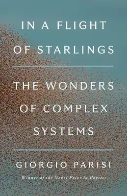 Deal In a Flight of Starlings: The Wonders of Complex Systems (Hardcover)