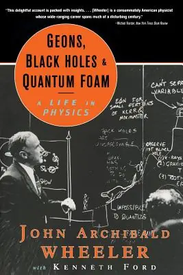 Buy Today Geons, Black Holes, and Quantum Foam: A Life in Physics (Paperback)