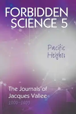 Place Order Forbidden Science 5, Pacific Heights: The Journals of Jacques Vallee 2000-2009 (Paperback)