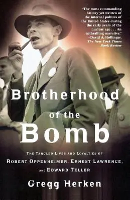 New Arrival Brotherhood of the Bomb: The Tangled Lives and Loyalties of Robert Oppenheimer, Ernest Lawrence, and Edward Teller (Paperback)