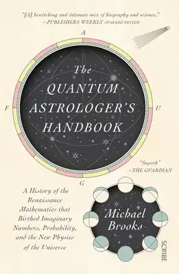 Authentic The Quantum Astrologer's Handbook: A History of the Renaissance Mathematics That Birthed Imaginary Numbers, Probability, and the New Physics of the Un (Paperback)