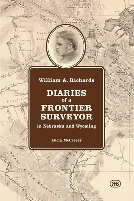 Editor’s Pick William A. Richards Diaries of a Frontier Surveyor: in Nebraska and Wyoming (Paperback)