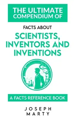 Get Yours The Ultimate Compendium Of Facts About Scientists, Inventors and Inventions: A Facts Reference Book (Paperback)