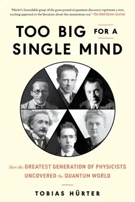 Must Have Too Big for a Single Mind: How the Greatest Generation of Physicists Uncovered the Quantum World (Hardcover)