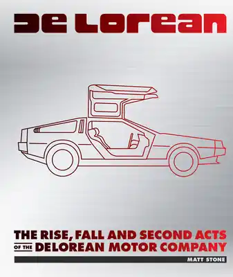 DeLorean: The Rise, Fall and Second Acts of the DeLorean Motor Company (Hardcover) Premium