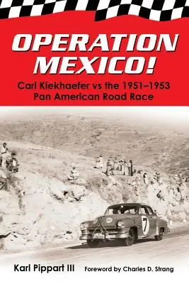 Operation Mexico! Carl Kiekhaefer vs. the 1951-1953 Pan American Road Race (Paperback) Time-Limited