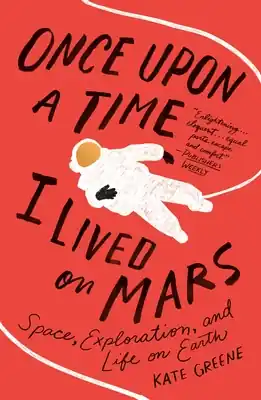 Once Upon a Time I Lived on Mars: Space, Exploration, and Life on Earth (Paperback) Save Now