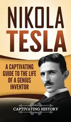 Nikola Tesla: A Captivating Guide to the Life of a Genius Inventor (Hardcover) Special Discount