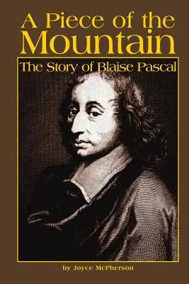 A Piece of the Mountain: The Story of Blaise Pascal (Paperback) Instant Buy