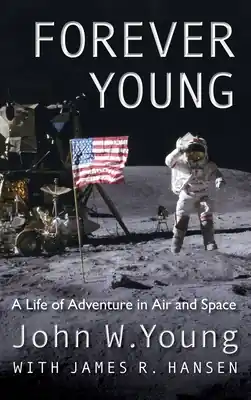 Must Have Forever Young: A Life of Adventure in Air and Space (Hardcover)