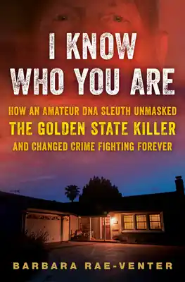 I Know Who You Are: How an Amateur DNA Sleuth Unmasked the Golden State Killer and Changed Crime Fighting Forever (Hardcover) Editor’s Pick