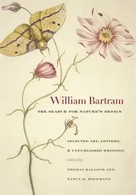 Limited Offer William Bartram, the Search for Nature's Design: Selected Art, Letters & Unpublished Writings (Hardcover)