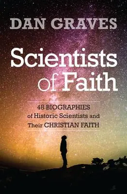 Scientists of Faith: Forty-Eight Biographies of Historic Scientists and Their Christian Faith (Paperback) Viral