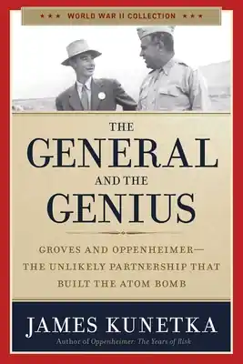 Trusted Brand The General and the Genius: Groves and Oppenheimer - The Unlikely Partnership that Built the Atom Bomb (Paperback)