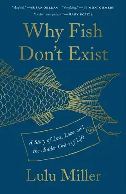Why Fish Don't Exist: A Story of Loss, Love, and the Hidden Order of Life (Hardcover) Luxury