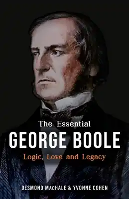 Premium The Essential George Boole: Logic, Love and Legacy (Paperback)