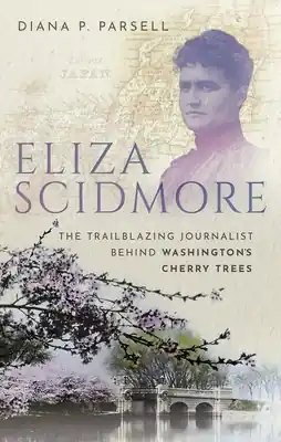 Eliza Scidmore: The Trailblazing Journalist Behind Washington's Cherry Trees (Hardcover) Affordable