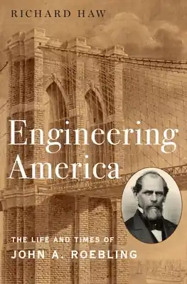 Popular Engineering America: The Life and Times of John A. Roebling (Hardcover)