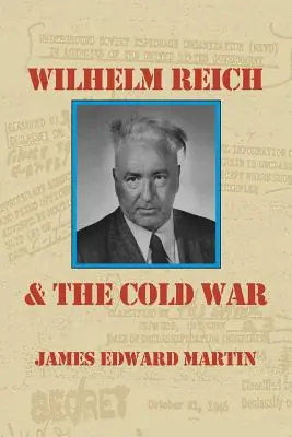 Certified Wilhelm Reich and the Cold War: The True Story of How a Communist Spy Team, Government Hoodlums and Sick Psychiatrists Destroyed Sexual Science and Co (Paperback)